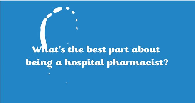 What's the best part about being a hospital pharmacist?